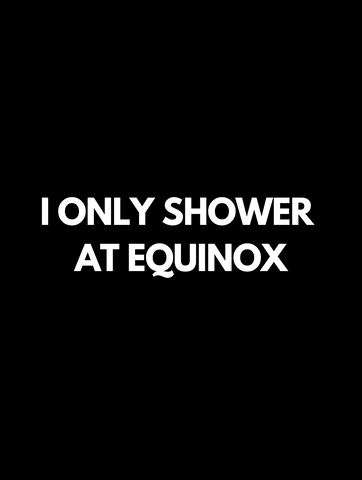 I only shower at equinox - hoodie